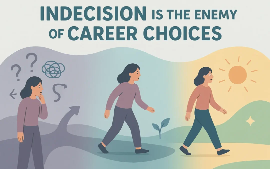 Indecision is the enemy of career choices